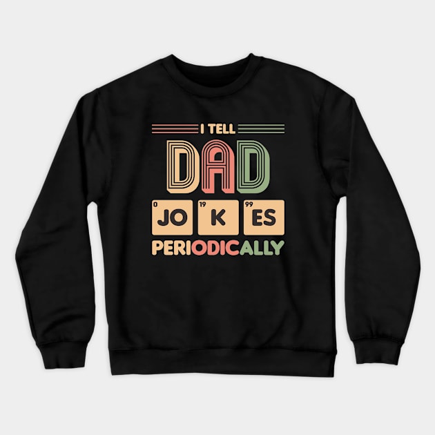 I Tell Dad Jokes Periodically Crewneck Sweatshirt by ManulaCo